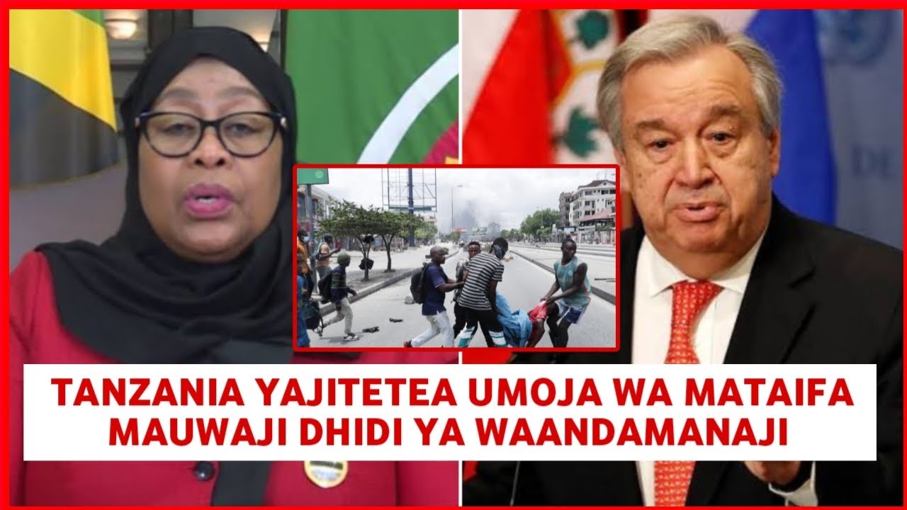 Tanzania yawekwa kati umoja wa mataifa mauwaji ya waandamanaji serikali yasema ilitumia njia halali