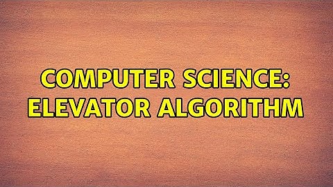 Computer Science: elevator algorithm