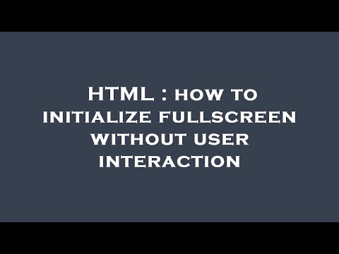 HTML : how to initialize fullscreen without user interaction