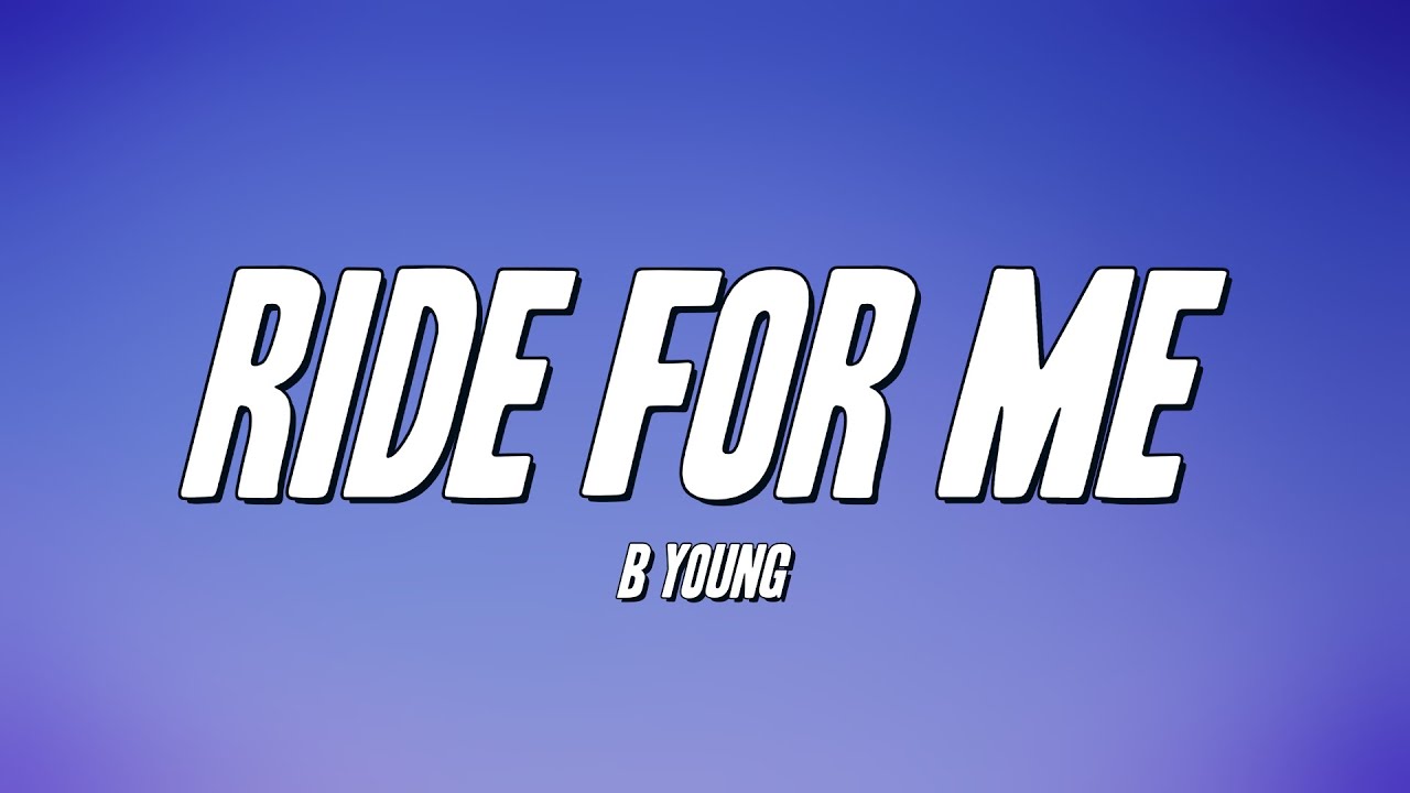 B Young   Ride for Me Lyrics