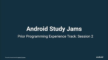 Android Study Jams | Prior Programming experience Session: 2