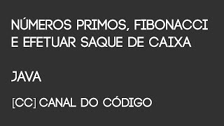 Celebrity Números Primos, Fibonacci e Saque em Java - Canal do Código Wealth