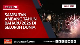 [LANGSUNG] Sambutan Ambang Tahun Baharu 2026 di seluruh dunia | 31 Disember 2025