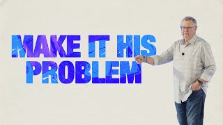 Make It His Problem | Tim Sheets