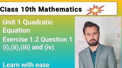 Class 10 Unit 1 Quadratic Equations Exercise 1.2 Question 1 (i),(ii),(iii) and (iv)