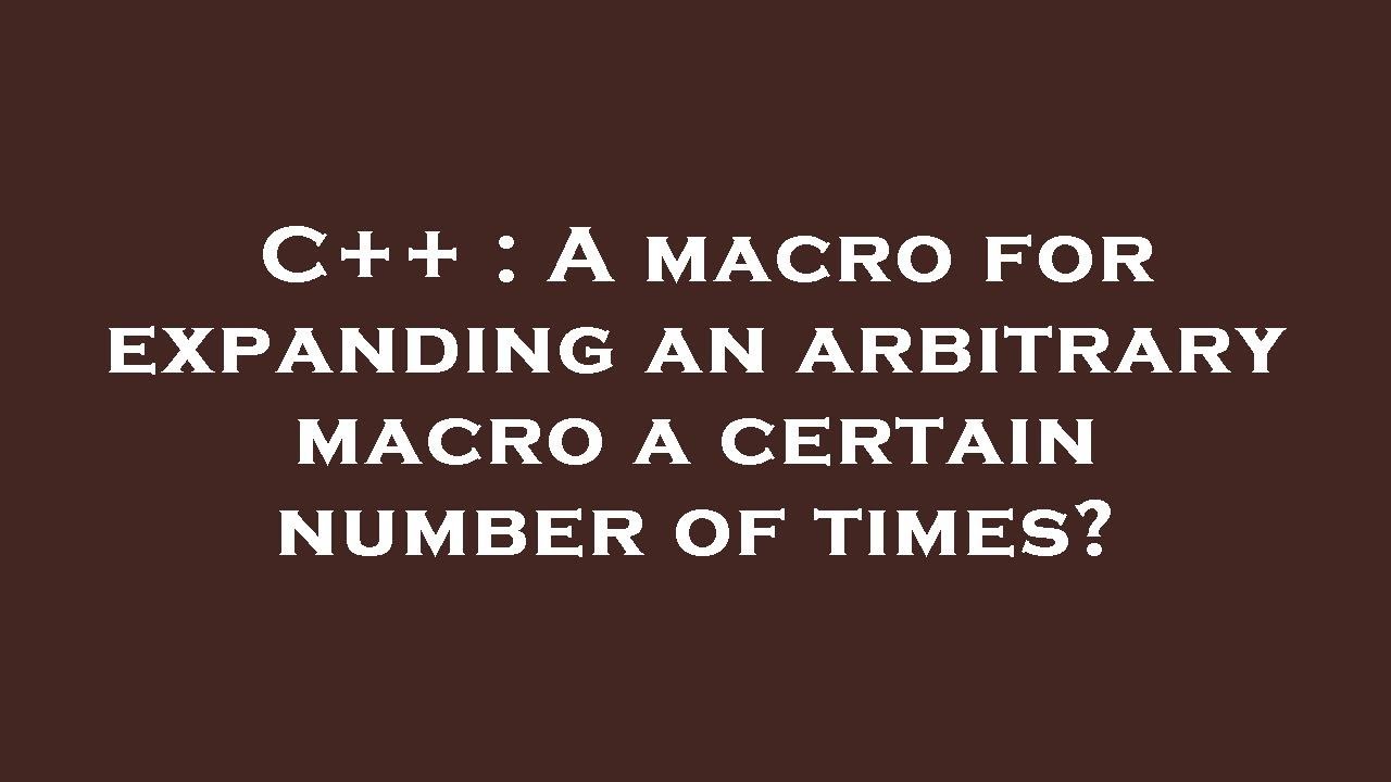 C++ : A macro for expanding an arbitrary macro a certain number of ...