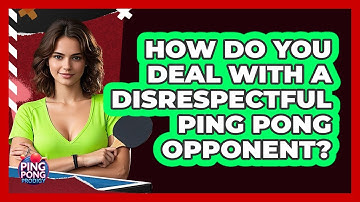 How Do You Deal with a Disrespectful Ping Pong Opponent?