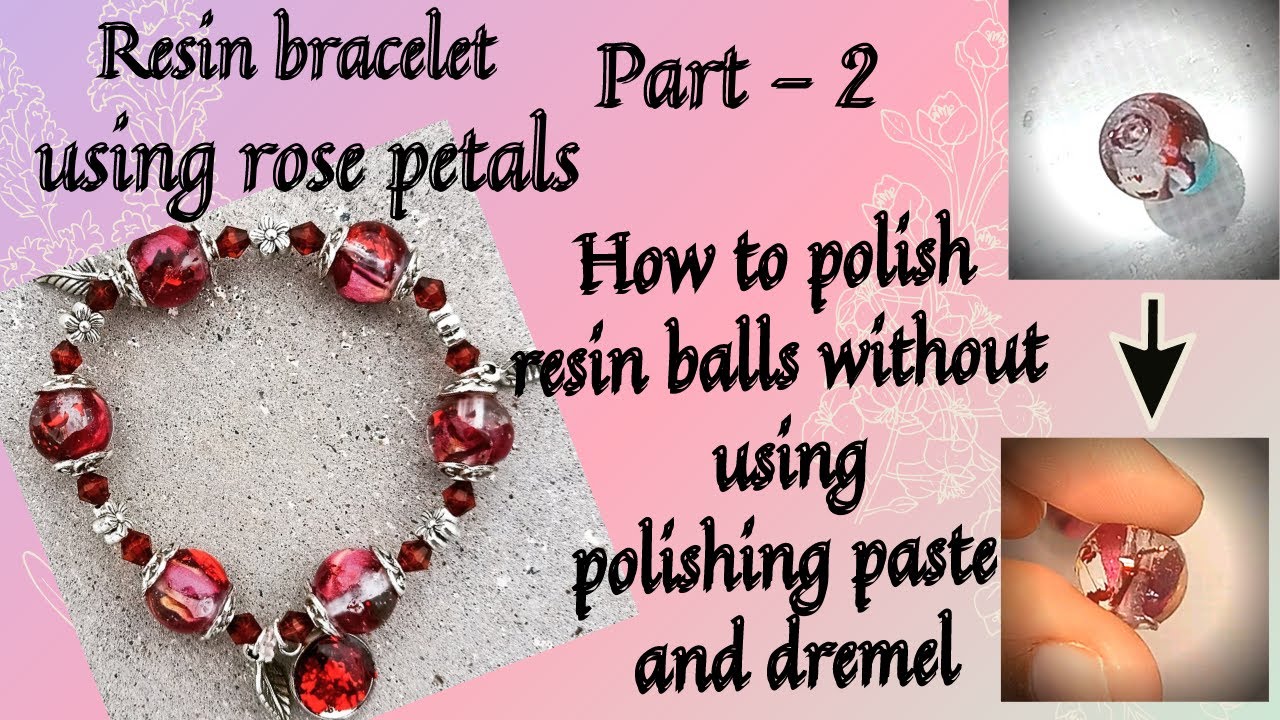 RESIN BRACELET MAKING PART 2 ll HOW TO POLISH RESIN BALLS WITHOUT