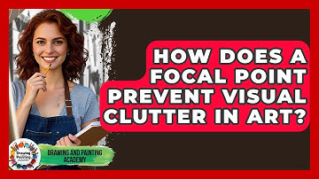 How Does A Focal Point Prevent Visual Clutter In Art? - Drawing and Painting Academy