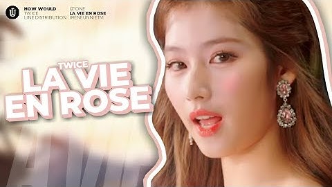 [How would] Twice Sing La Vie En Rose By Iz*one Line Distribution