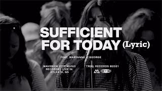 Video thumbnail of "Sufficient For Today (Lyric) feat. Maryanne J George ( Maverick City| TRIBL"