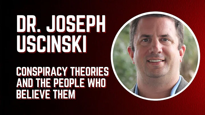 Dr. Joseph Uscinski - Conspiracy Theories and The People Who Believe Them