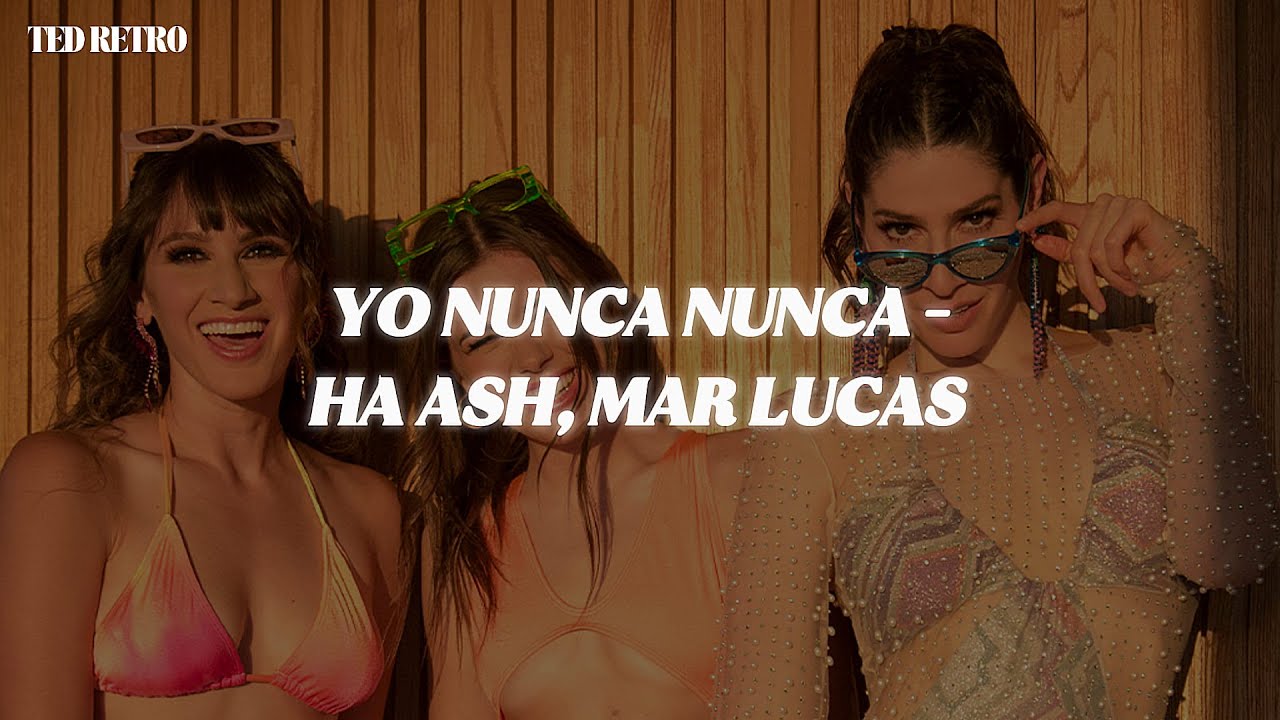 Ha Ash, Mar Lucas - Yo Nunca Nunca (Letra/Lyrics)