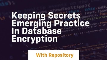 Keeping secrets emerging practice in database encryption