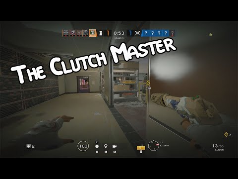 The Clutch Master - Rainbow Six Siege