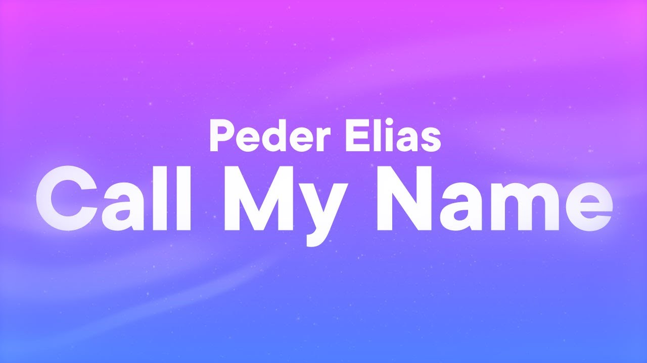 Peder Elias - Call My Name (Lyrics) Peder Elias - Call My Name (Lyrics)