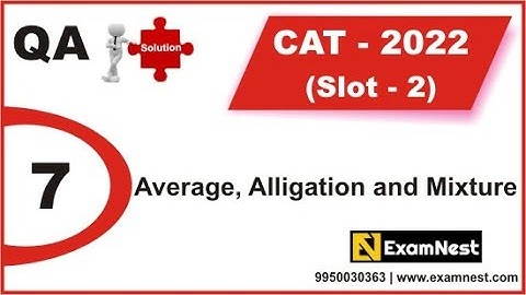 CAT 2022 | QA Solutions | Slot 2 | Question 7 | Average, Alligation and Mixture | Easy