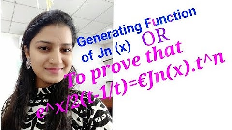 Generating Function of Jn(x)/ Chapter 2 of Special function and Integral transforms