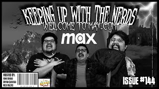 Goodbye HBO, Hello Max.com | Keeping up with The Nerds Issue #144