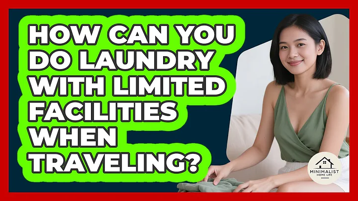 How Can You Do Laundry With Limited Facilities When Traveling? - Minimalist Home Life