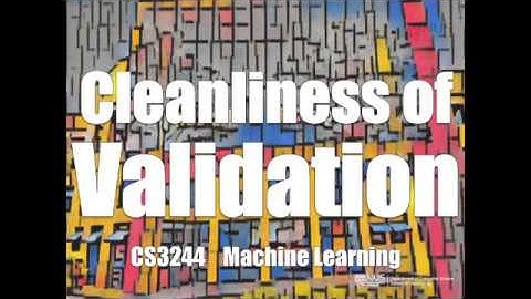 06.pre.05 Cleanliness of Validation « Machine Learning « NUS School of Computing