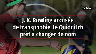 J. K. Rowling accusée de transphobie, le Quidditch prêt à changer de nom