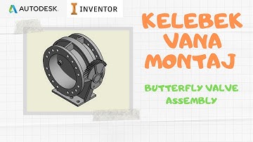 AUTODESK INVENTOR-KELEBEK VANA MONTAJ (BUTTERFLY VALVE ASSEMBLY)