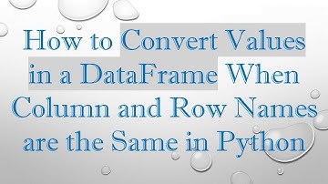How to Convert Values in a DataFrame When Column and Row Names are the Same in Python