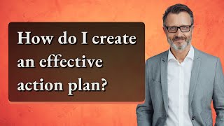 How do I create an effective action plan?