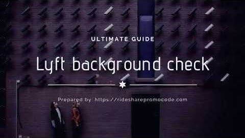 Lyft Background Check | How it Works & What To Expect