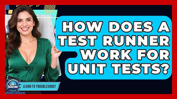 How Does A Test Runner Work For Unit Tests? - Learn To Troubleshoot