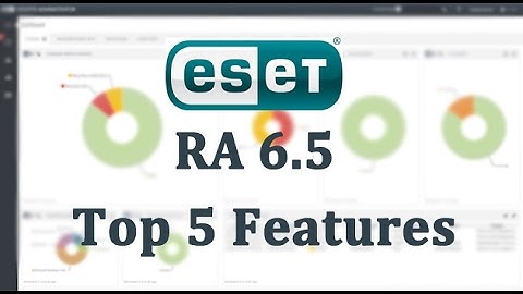 ESET Remote Administrator 6.5 - Top 5  New Features