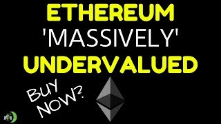 ETHEREUM 'MASSIVELY' UNDERVALUED - BUY NOW?
