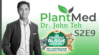 Getting Medicinal With Dr. John Teh from PlantMed Cannabis Clinic | #FriendlyAussiePodcast - S2E9