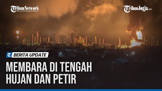 Detik-detik Terbakarnya Tangki Pertalite Kilang Pertamina Cilacap