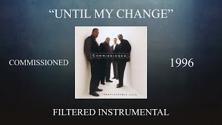 Commissioned - Until My Change (Filtered Instrumental)