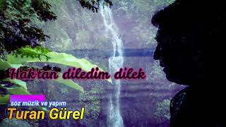 HAK'TAN DİLEDİM DİLEK -TURAN GÜREL