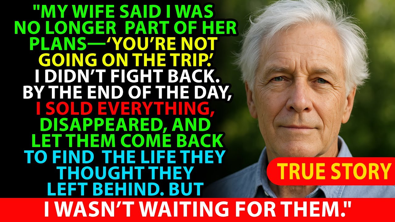 My wife said I was no longer part of her plans—‘You’re not going on the trip.’ I didn’t fight back.