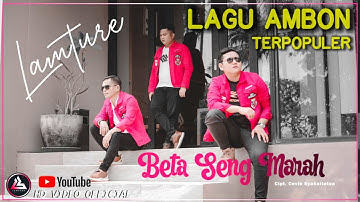 BETA SENG MARAH-Lagu Ambon Terbaru-LAMTURE Official Music Video