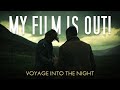 MY FILM IS OUT! - VOYAGE INTO THE NIGHT Release & Q&A