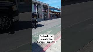 Cómo Es Saliendo Del Puente 1 En Laredo, Texas?