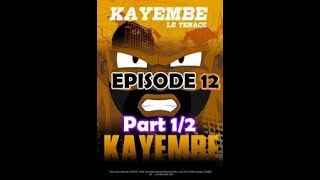 KAYEMBE, LE TENACE (S1 - E12, part 1/2)