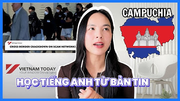 100+ từ vựng tiếng Anh về lừa đảo xuyên biên giới ở Campuchia | Học tiếng Anh từ Vietnam Today