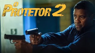 O Protetor 2 (2018) Filme Completo em Português | Fatos & Explicação