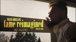 Prem Dhillon : Fame Reimagined (8D AUDIO) Latest Punjabi Song 2023