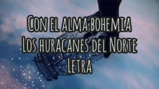 Con el alma bohemia - Los Huracanes del Norte (Letra) Lirycs