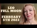 Leo full Moon February 5th 2023 ALL SIGNS