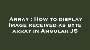 Array : How to display Image received as byte array in Angular JS