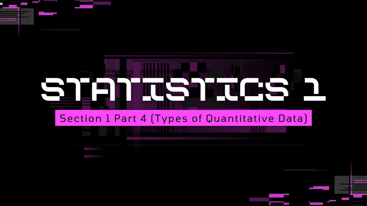 Section 1 Part 4 (Types of Quantitative Data) -  انواع البيانات الكمية او الرقمية
