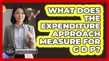 What Does The Expenditure Approach Measure For GDP?